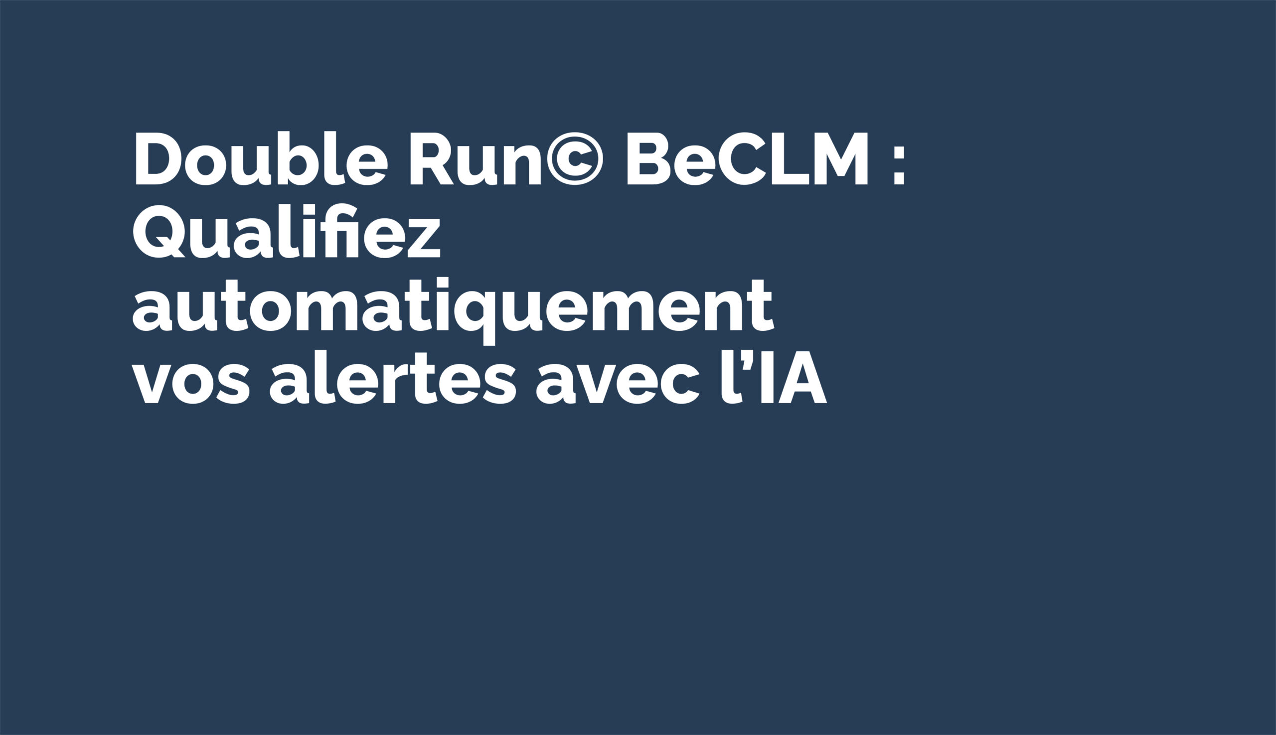 La puissance de l’IA pour qualifier automatiquement vos alertes.